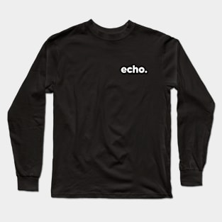 echo - single word design Long Sleeve T-Shirt